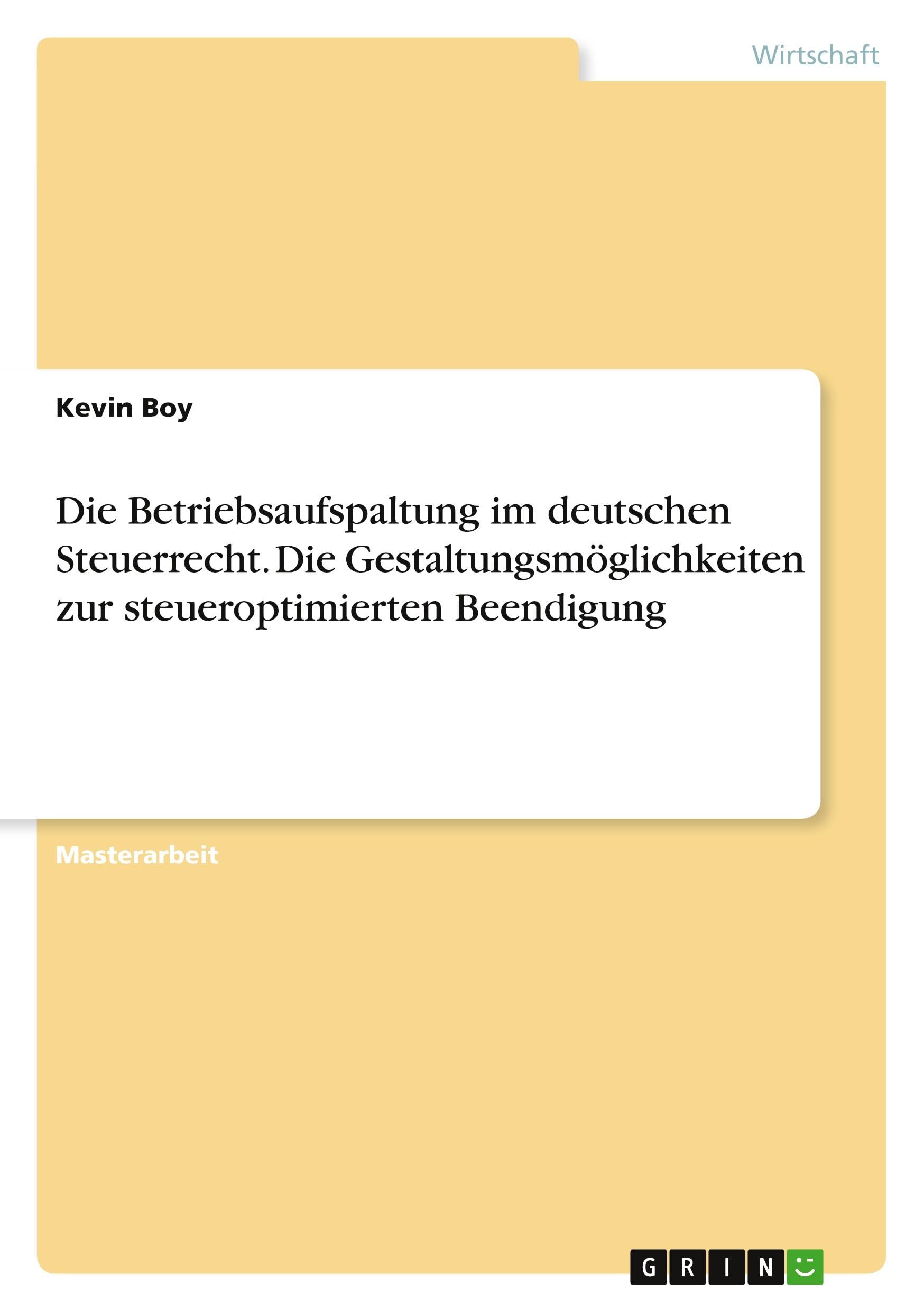 Die Betriebsaufspaltung im deutschen Steuerrecht. Die Gestaltungsmöglichkeiten zur steueroptimierten Beendigung Law