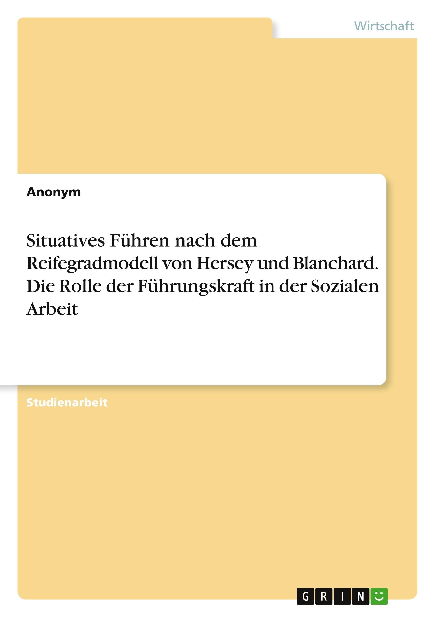 Situatives Führen nach dem Reifegradmodell von Hersey und Blanchard. Die Rolle der Führungskraft in der Sozialen Arbeit Law