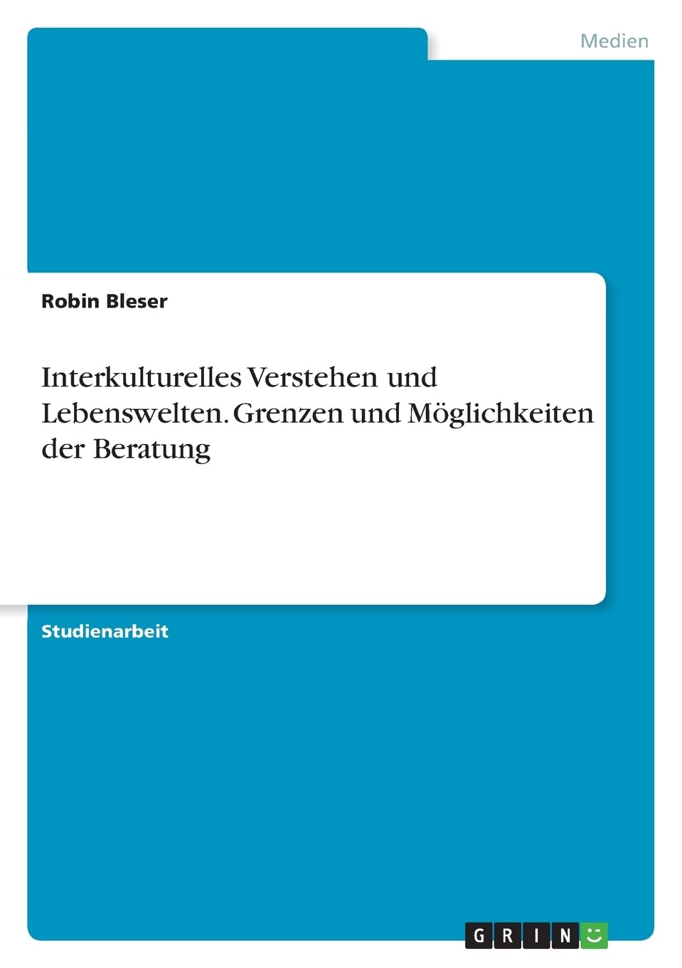 Interkulturelles Verstehen und Lebenswelten. Grenzen und Möglichkeiten der Beratung Law