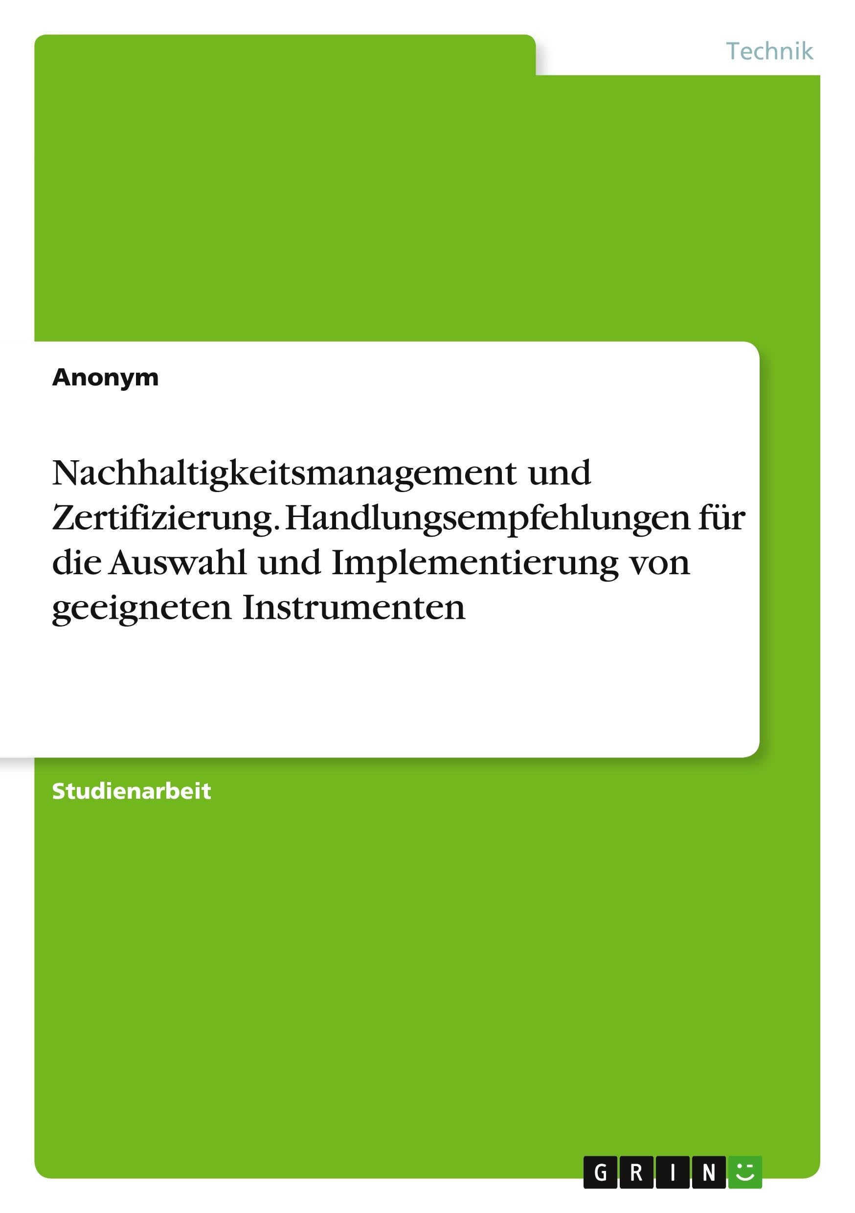 Nachhaltigkeitsmanagement und Zertifizierung. Handlungsempfehlungen für die Auswahl und Implementierung von geeigneten Instrumenten Law
