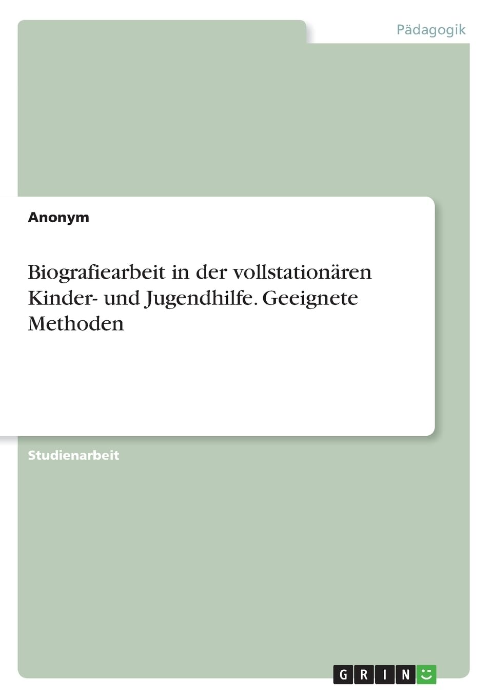 Biografiearbeit in der vollstationären Kinder- und Jugendhilfe. Geeignete Methoden Learning & Reference