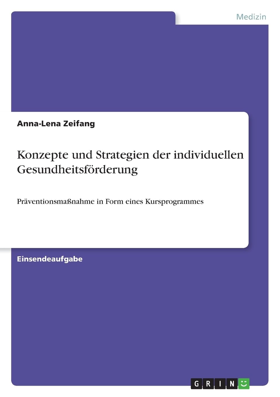 Konzepte und Strategien der individuellen Gesundheitsförderung: Präventionsmaßnahme in Form eines Kursprogrammes Medicine