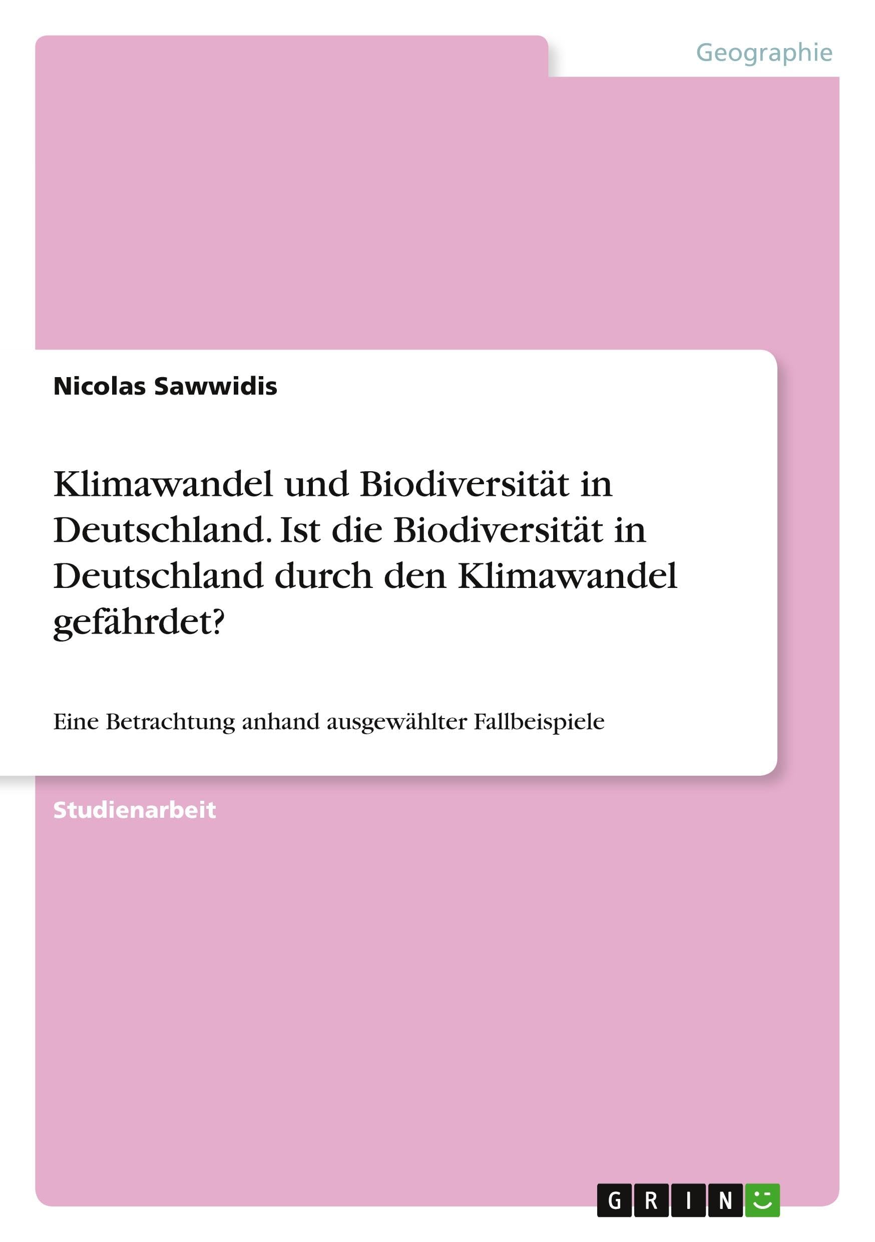 Klimawandel und Biodiversität in Deutschland. Ist die Biodiversität in Deutschland durch den Klimawandel gefährdet?: Eine Betrachtung anhand ausgewählter Fallbeispiele Business & Technology