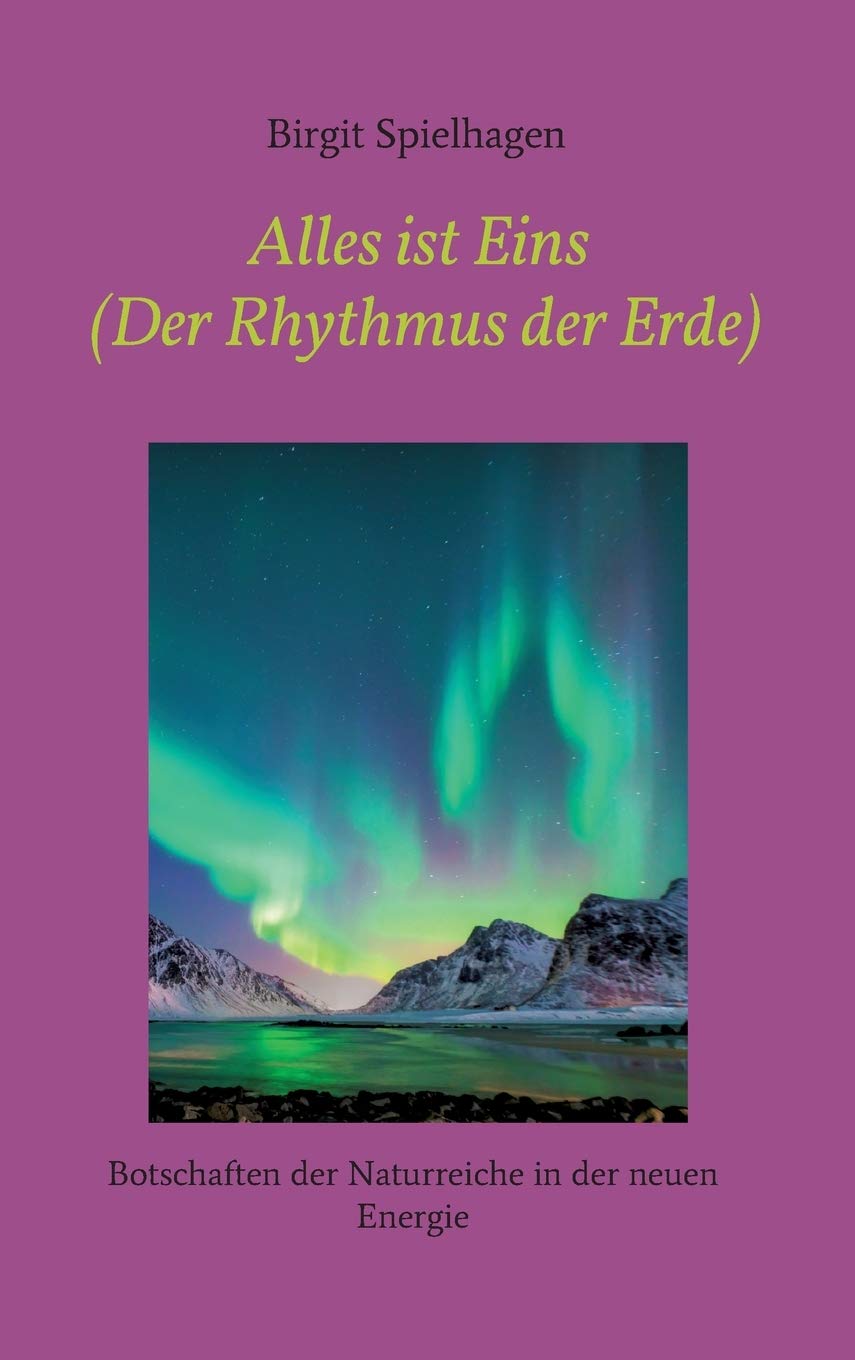 Alles ist Eins (Der Rhythmus der Erde): Botschaften der Naturreiche in der neuen Energie Psychology
