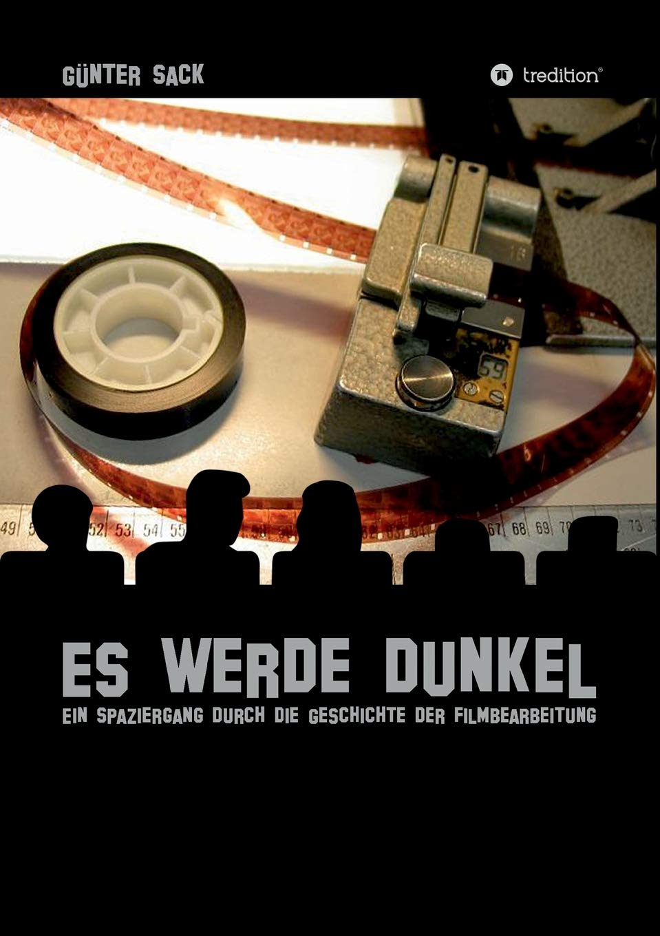 Es werde dunkel - Ein Spaziergang durch die Geschichte der Filmbearbeitung: Erlebtes und Historisches aus der Film- und Fernsehtechnik Film, Art & Culture