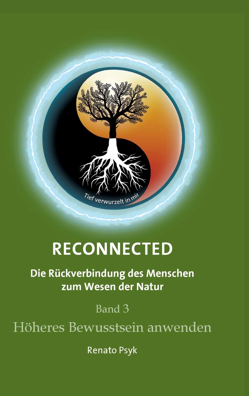 RECONNECTED - Die Rückverbindung des Menschen zum Wesen der Natur: Band 3 - Höheres Bewusstsein anwenden Business, Finance & Career