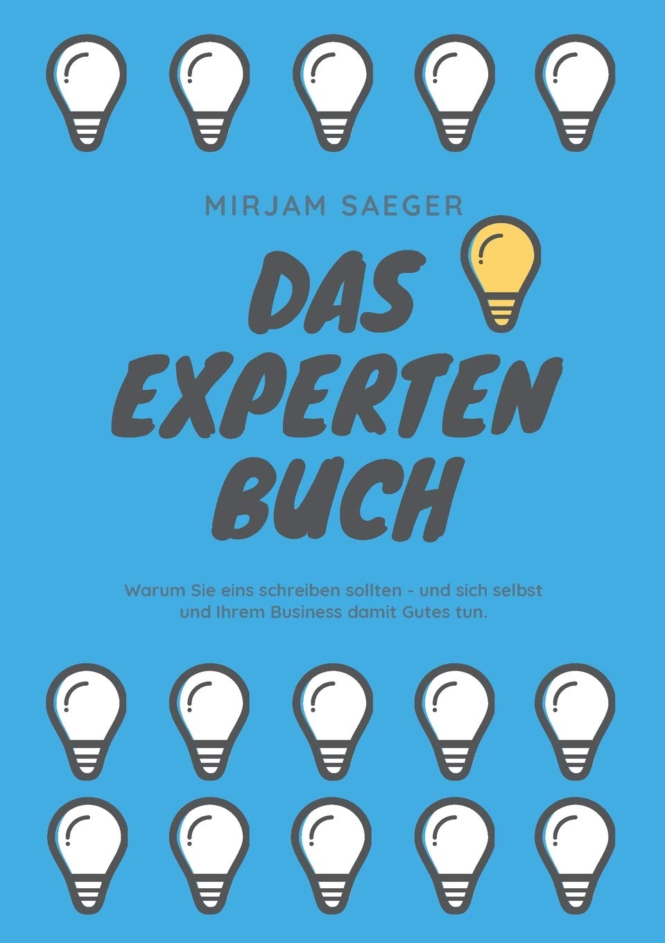 Das Expertenbuch: Warum Sie eins schreiben sollten - und sich selbst und Ihrem Business damit Gutes tun. Business, Finance & Career