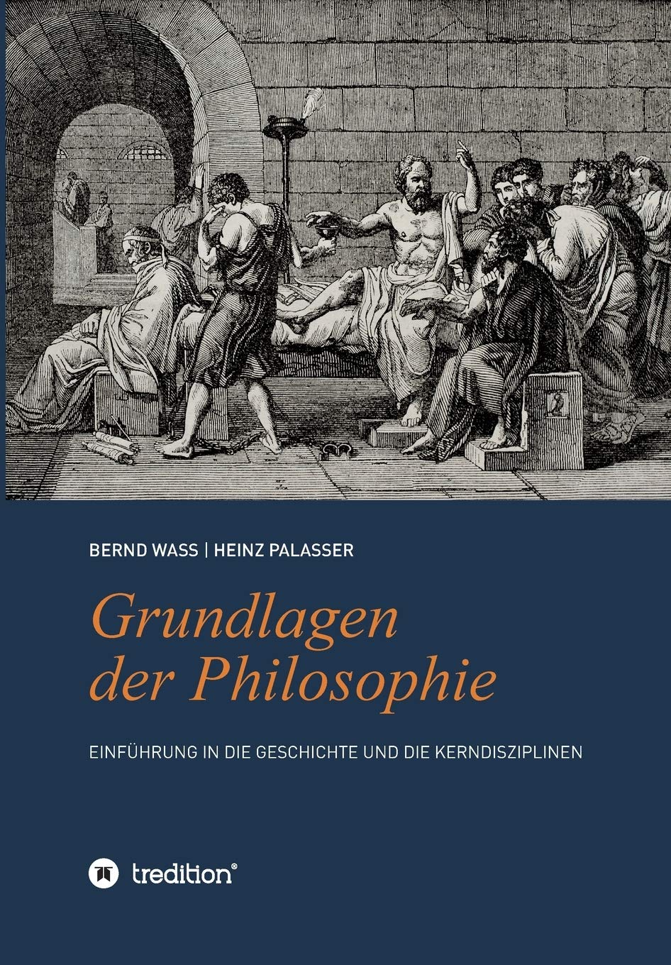 Grundlagen der Philosophie: Einführung in die Geschichte und die Kerndisziplinen Philosophy