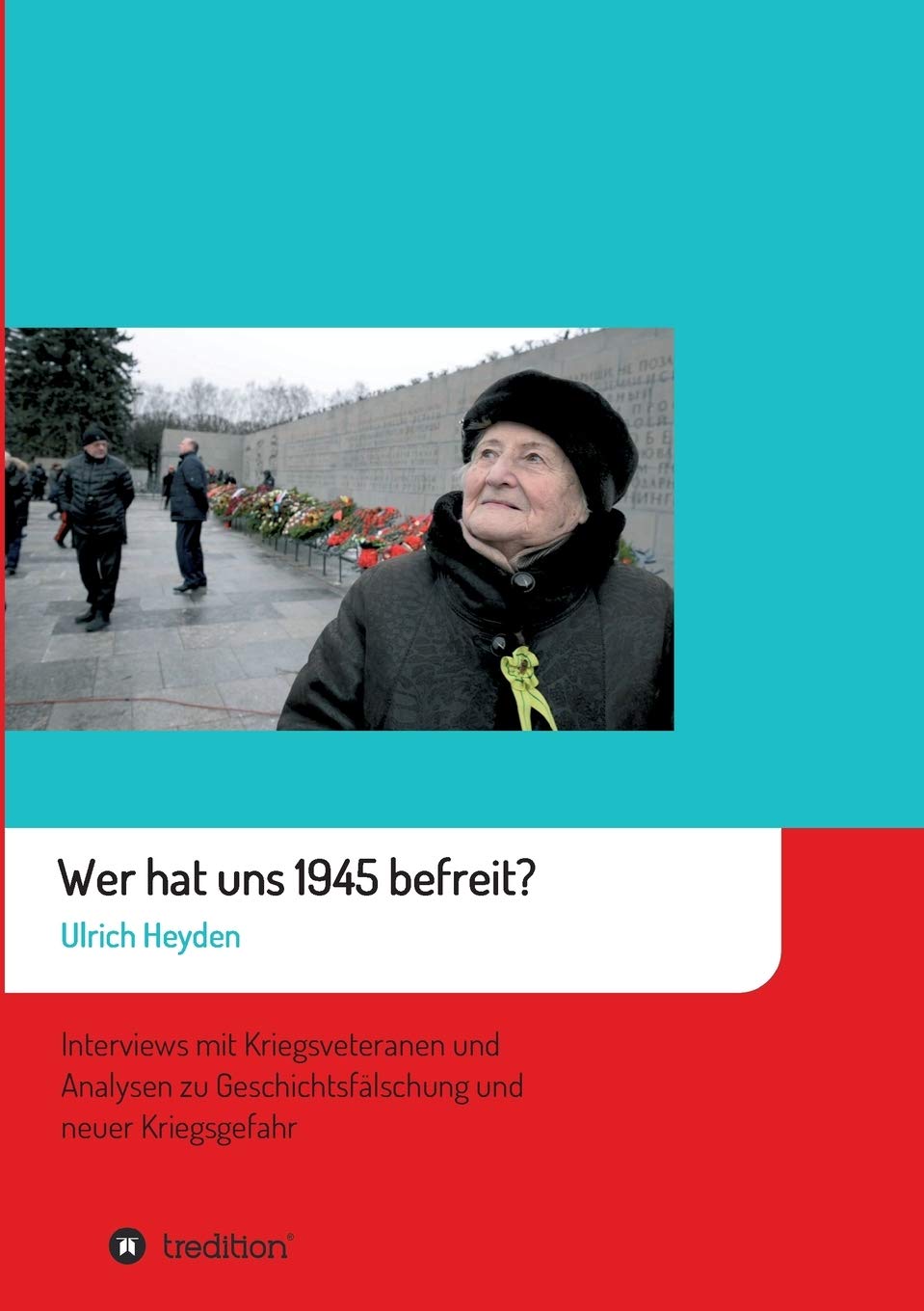 Wer hat uns 1945 befreit?: Interviews mit Kriegsveteranen und Analysen zu Geschichtsfälschung und neuer Kriegsgefahr Politics & Society
