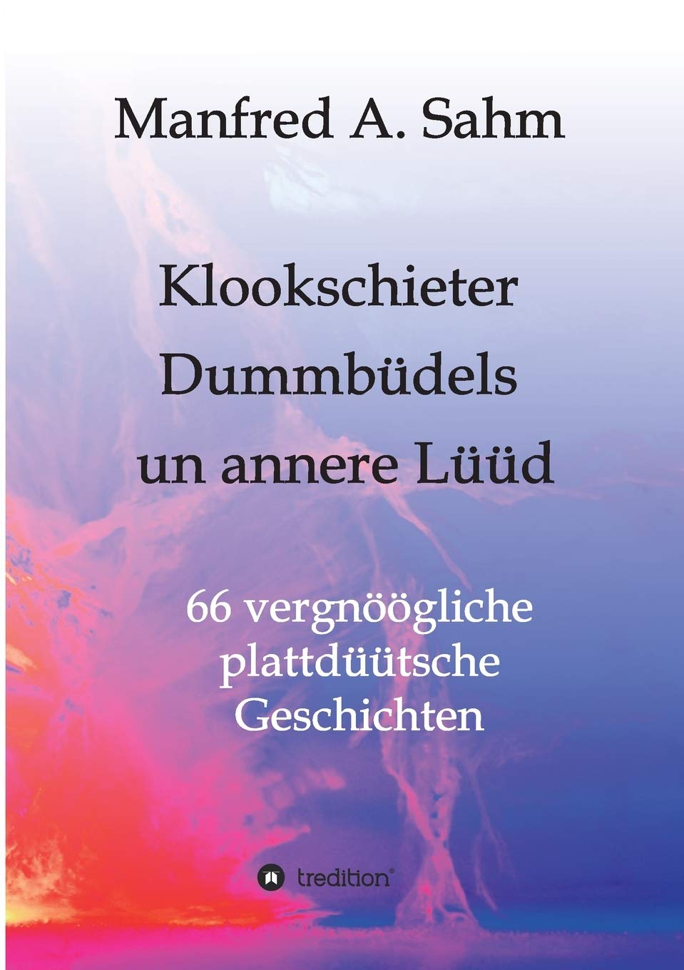 Klookschieter, Dummbüdels un annere Lüüd: 66 vergnöögliche plattdüütsche Geschichten Film, Art & Culture