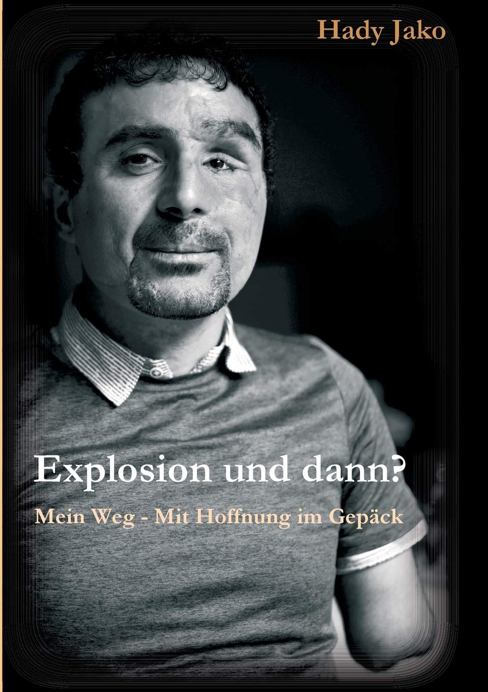 Explosion und dann?: Mein Weg - Mit Hoffnung im Gepäck Memories