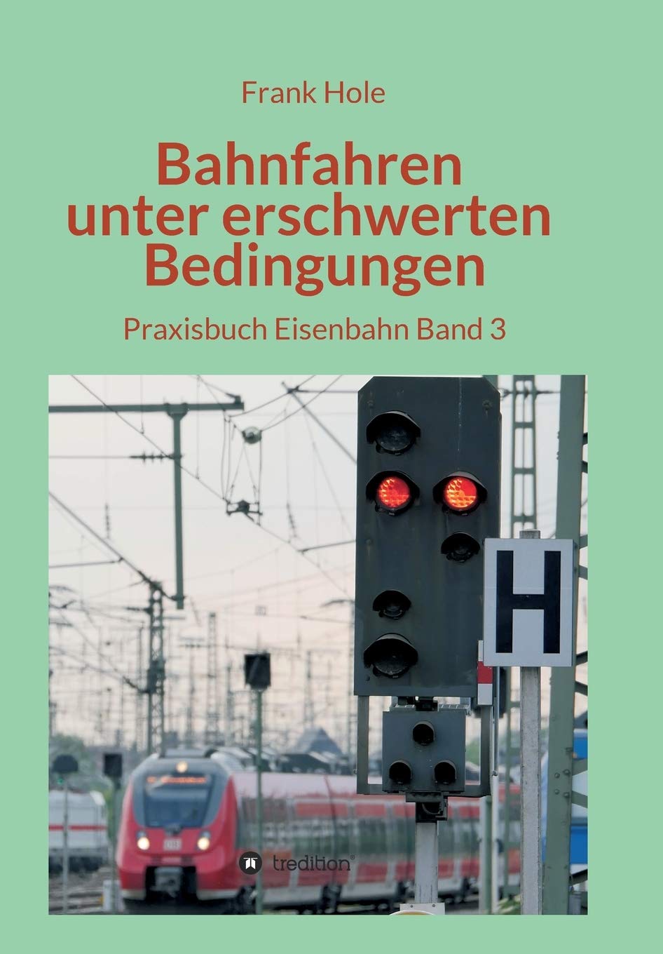 Bahnfahren unter erschwerten Bedingungen: Praxisbuch Eisenbahn Band 3 Leisure, Home & Garden