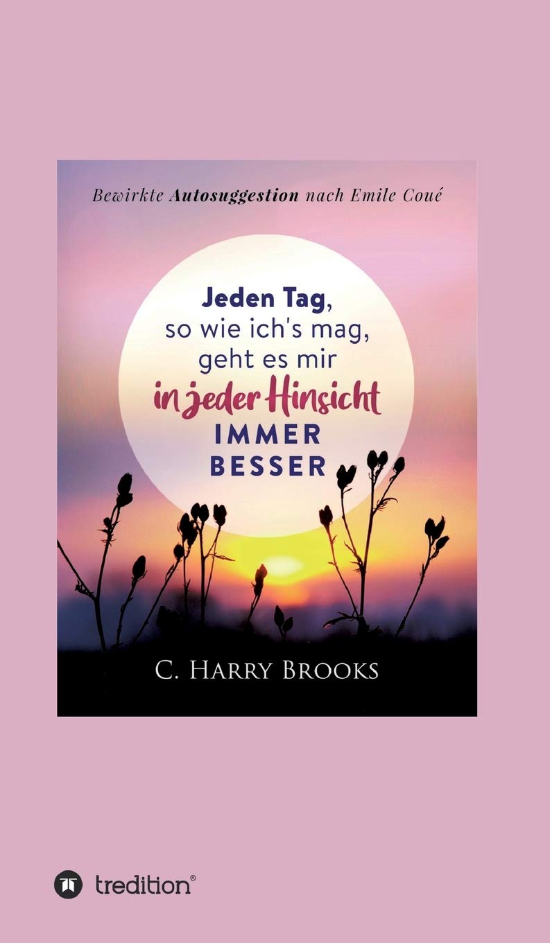 Jeden Tag, so wie ich's mag, geht es mir in jeder Hinsicht immer besser: Bewirkte Autosuggestion nach Emile Coué Parents & Children