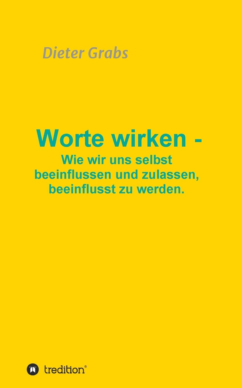 Worte wirken - Wie wir uns selbst beeinflussen und zulassen, beeinflusst zu werden. Philosophy