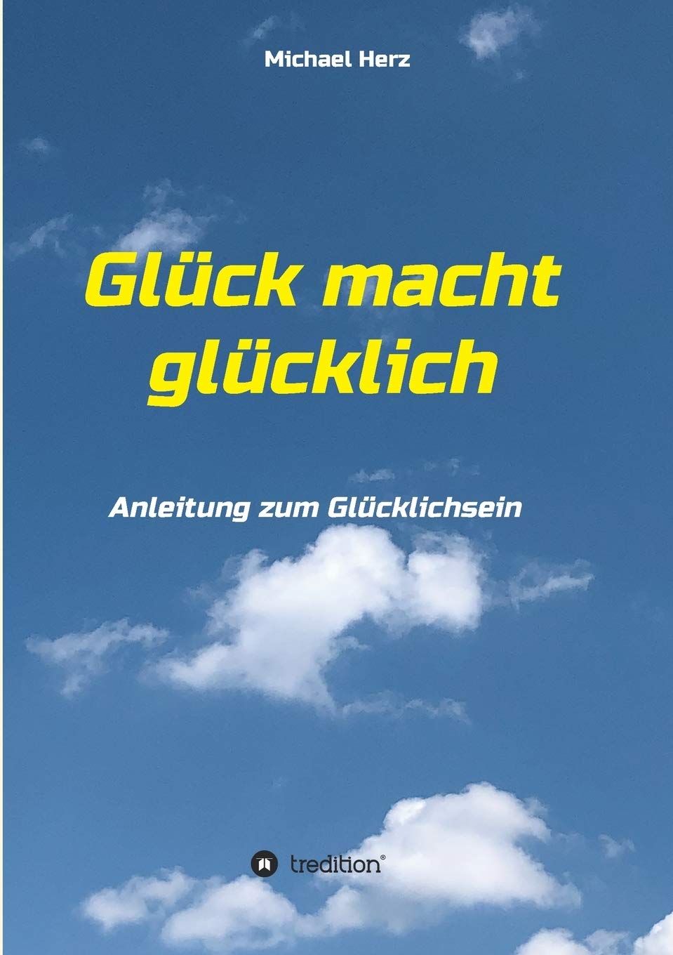 Glück macht glücklich: Anleitung zum Glücklichsein Religion & Esotericism