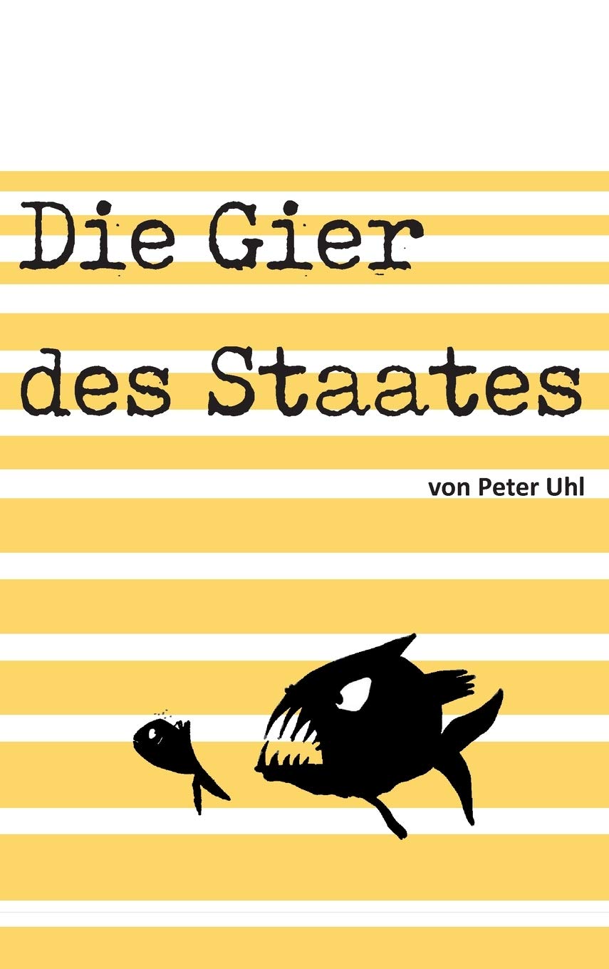 Die Gier des Staates: Eine Abrechnung mit der Finanzverwaltung Business, Finance & Career