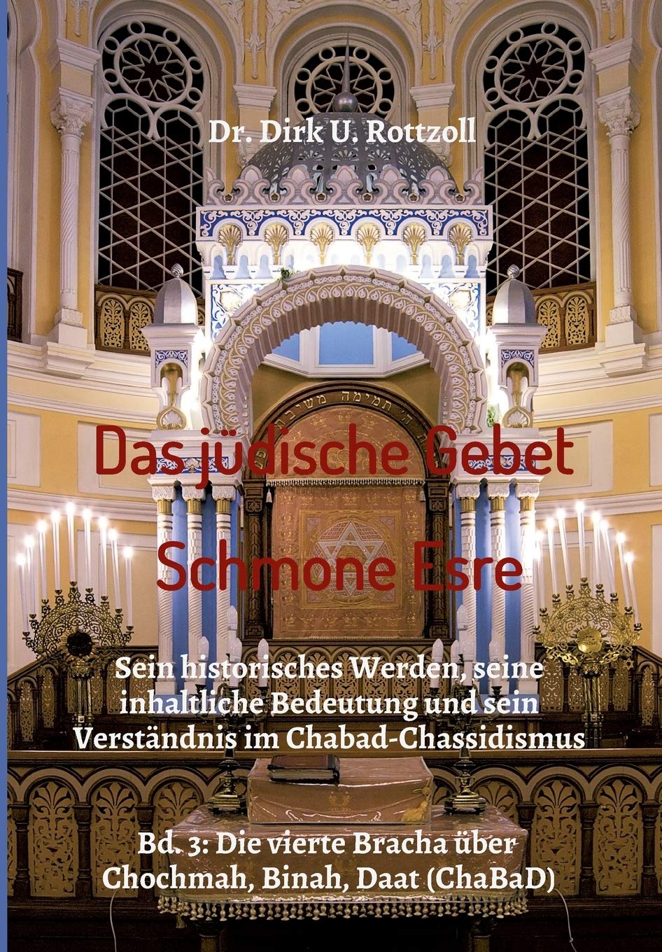 Das jüdische Gebet (Schmone Esre): Sein historisches Werden, seine inhaltliche Bedeutung und sein Verständnis im Chabad-Chassidismus. Bd. 3: Die vierte Bracha über Chochmah, Binah, Daat (ChaBaD) Philosophy
