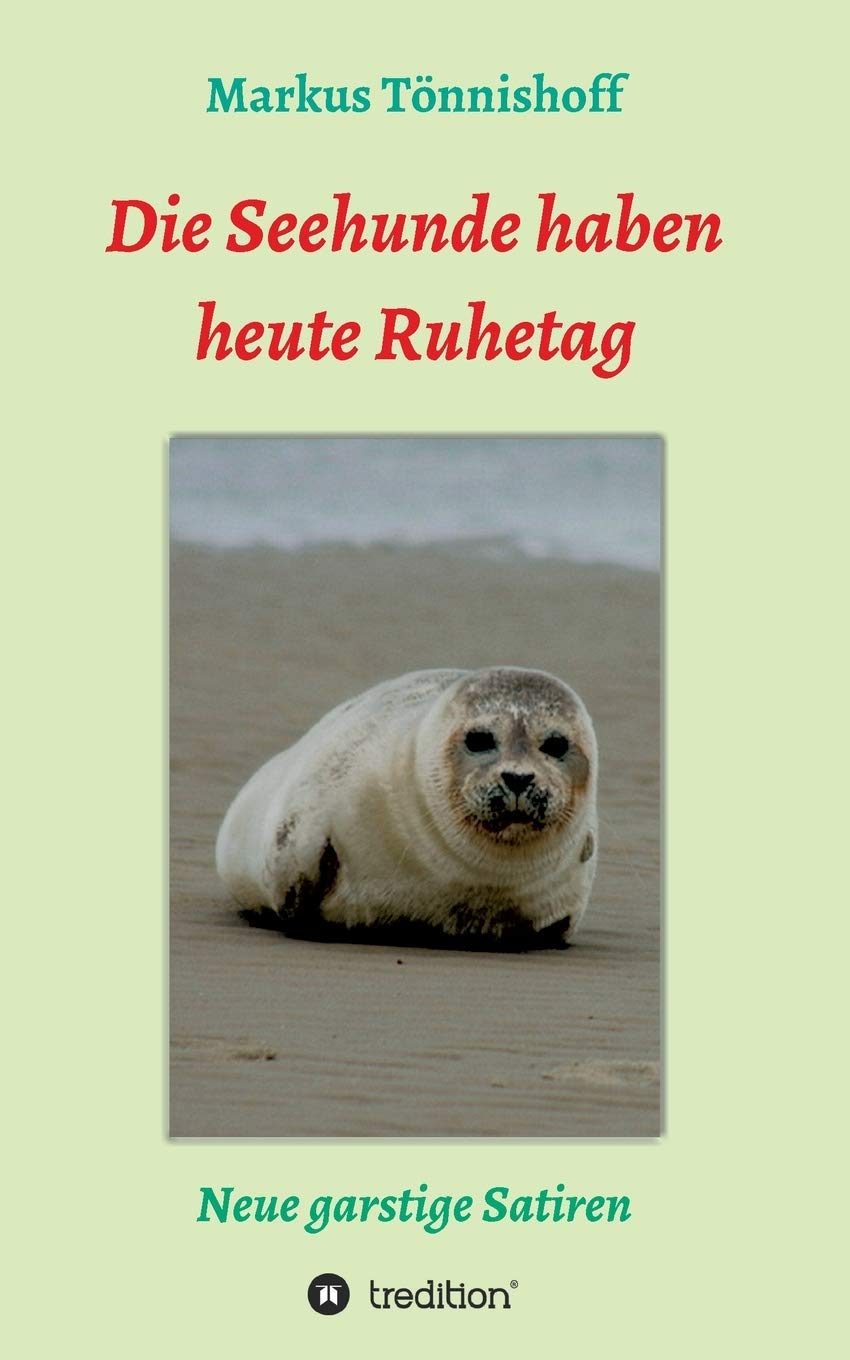 Die Seehunde haben heute Ruhetag: Neue garstige Satiren Contemporary literature