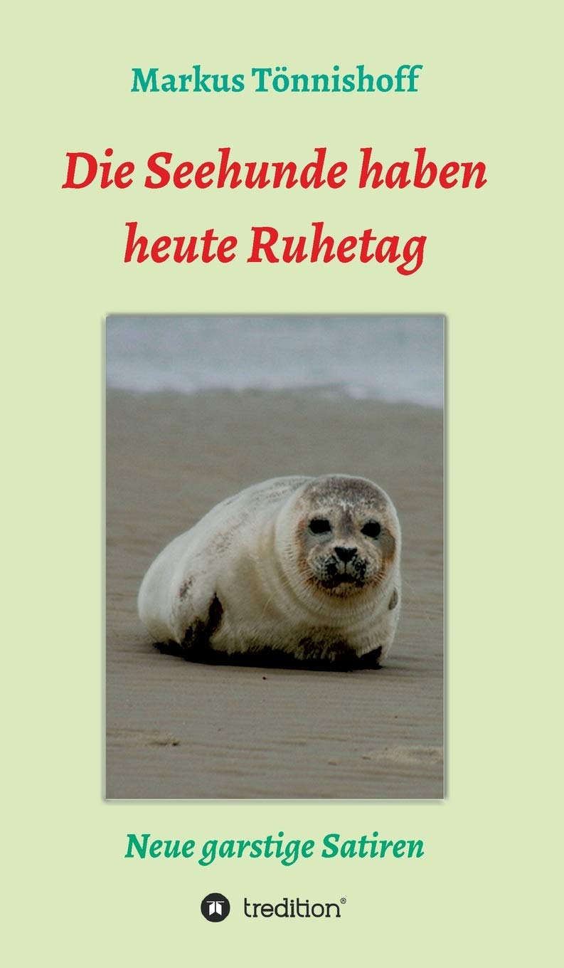Die Seehunde haben heute Ruhetag: Neue garstige Satiren Contemporary literature