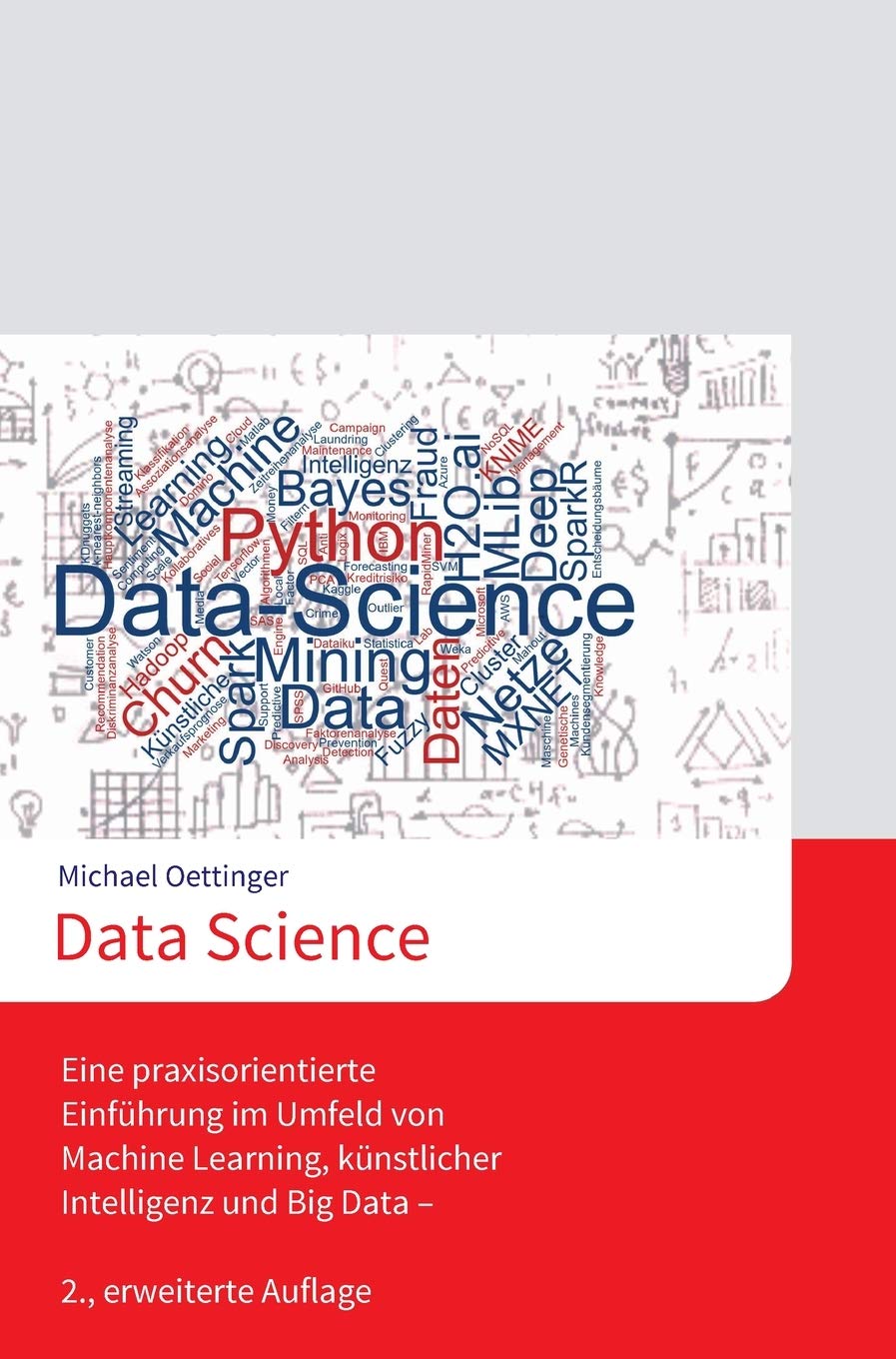 Data Science: Eine praxisorientierte Einführung im Umfeld von Machine Learning, künstlicher Intelligenz und Big Data - 2., erweiterte Auflage Business & Technology