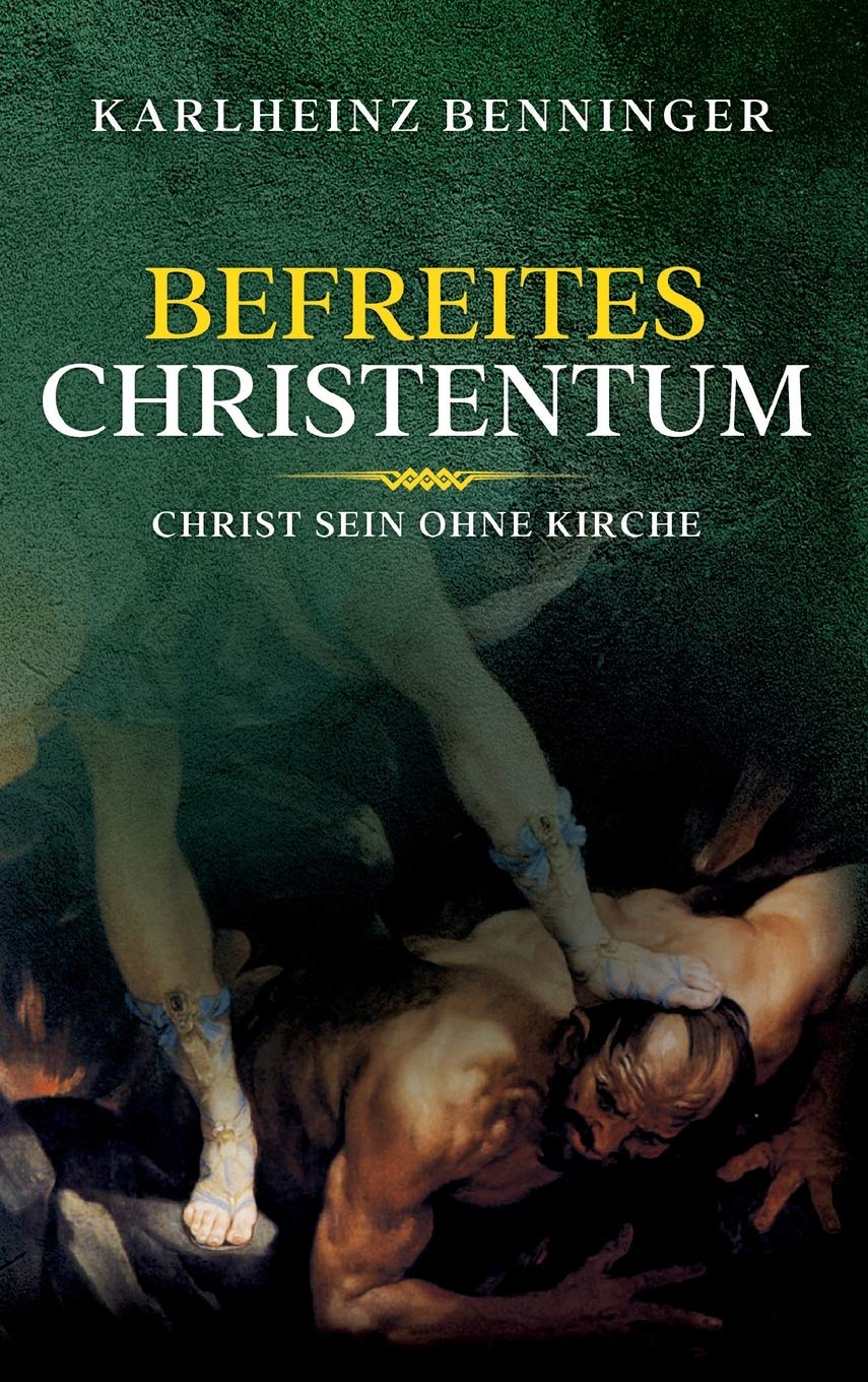 Befreites Christentum: Christ sein ohne Kirche Religion & Esotericism