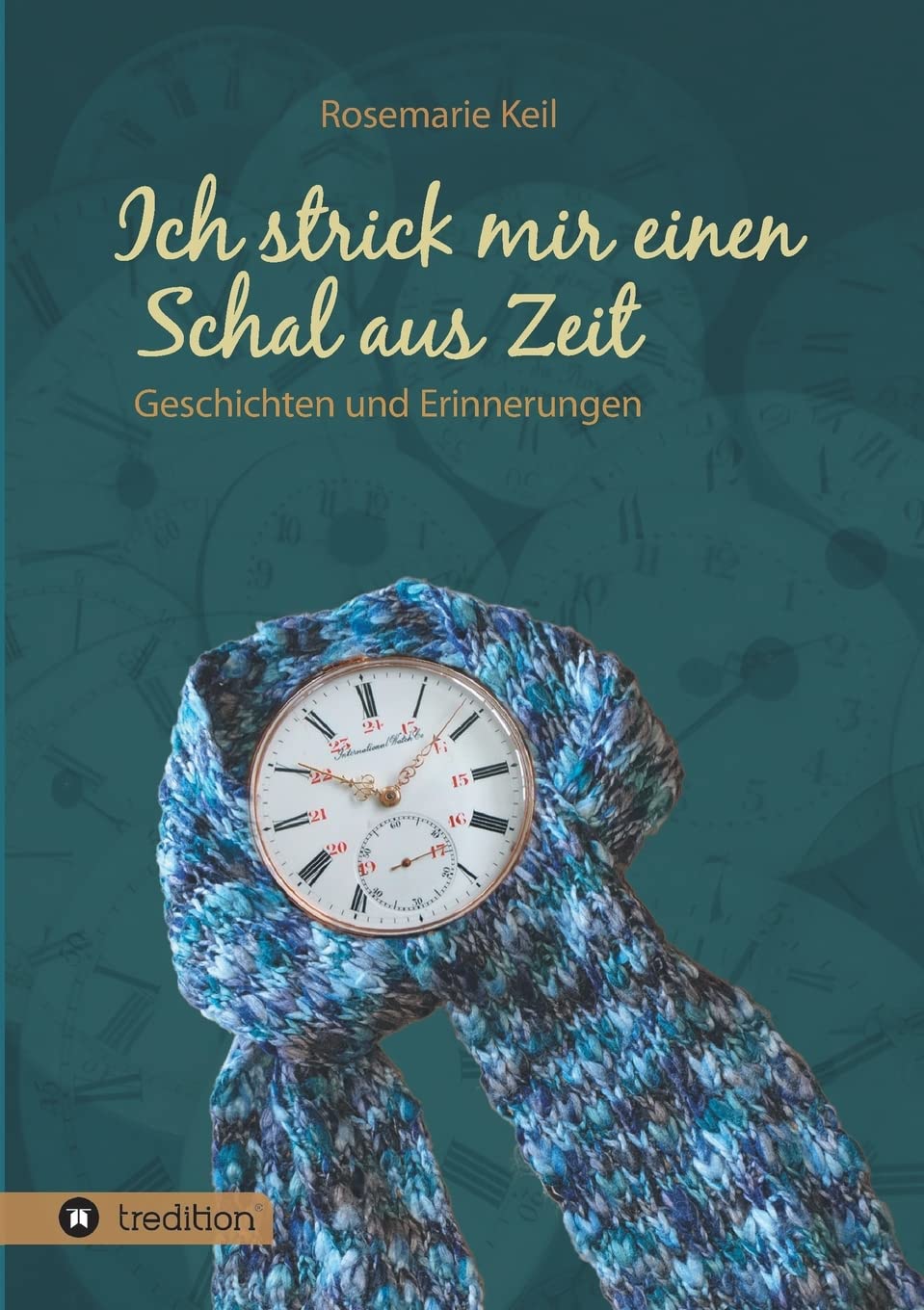 Ich strick mir einen Schal aus Zeit: Geschichten und Erinnerungen Contemporary literature
