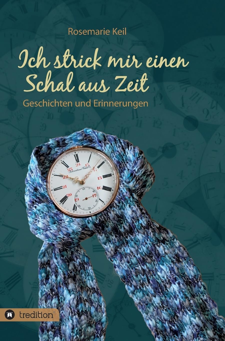 Ich strick mir einen Schal aus Zeit: Geschichten und Erinnerungen Contemporary literature