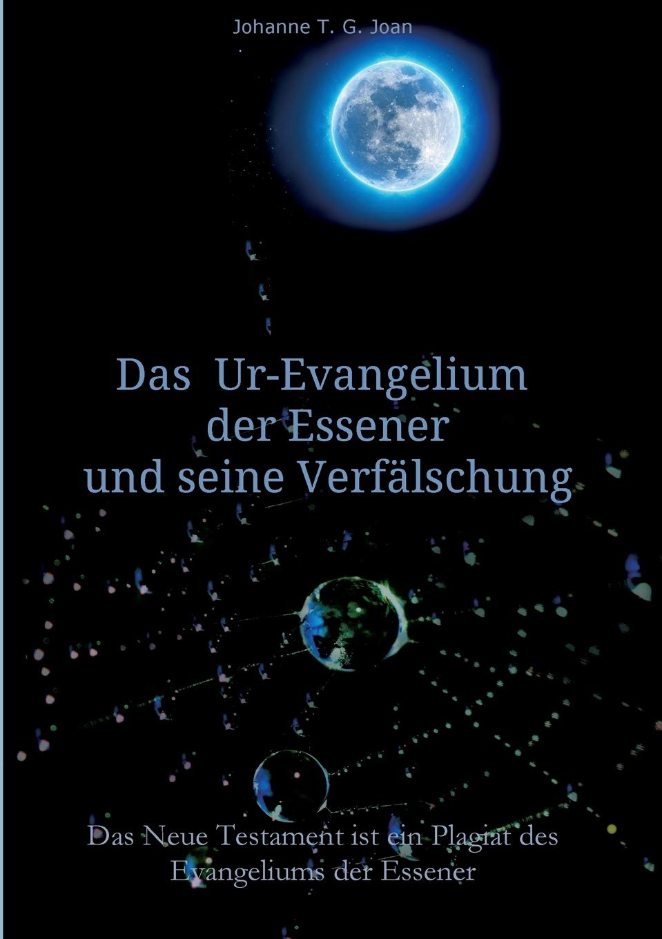 Das Ur-Evangelium der Essener und seine Verfälschung: Diese Studie beweist, dass das Neue Testament ein Plagiat des Evangeliums der Essener ist Books