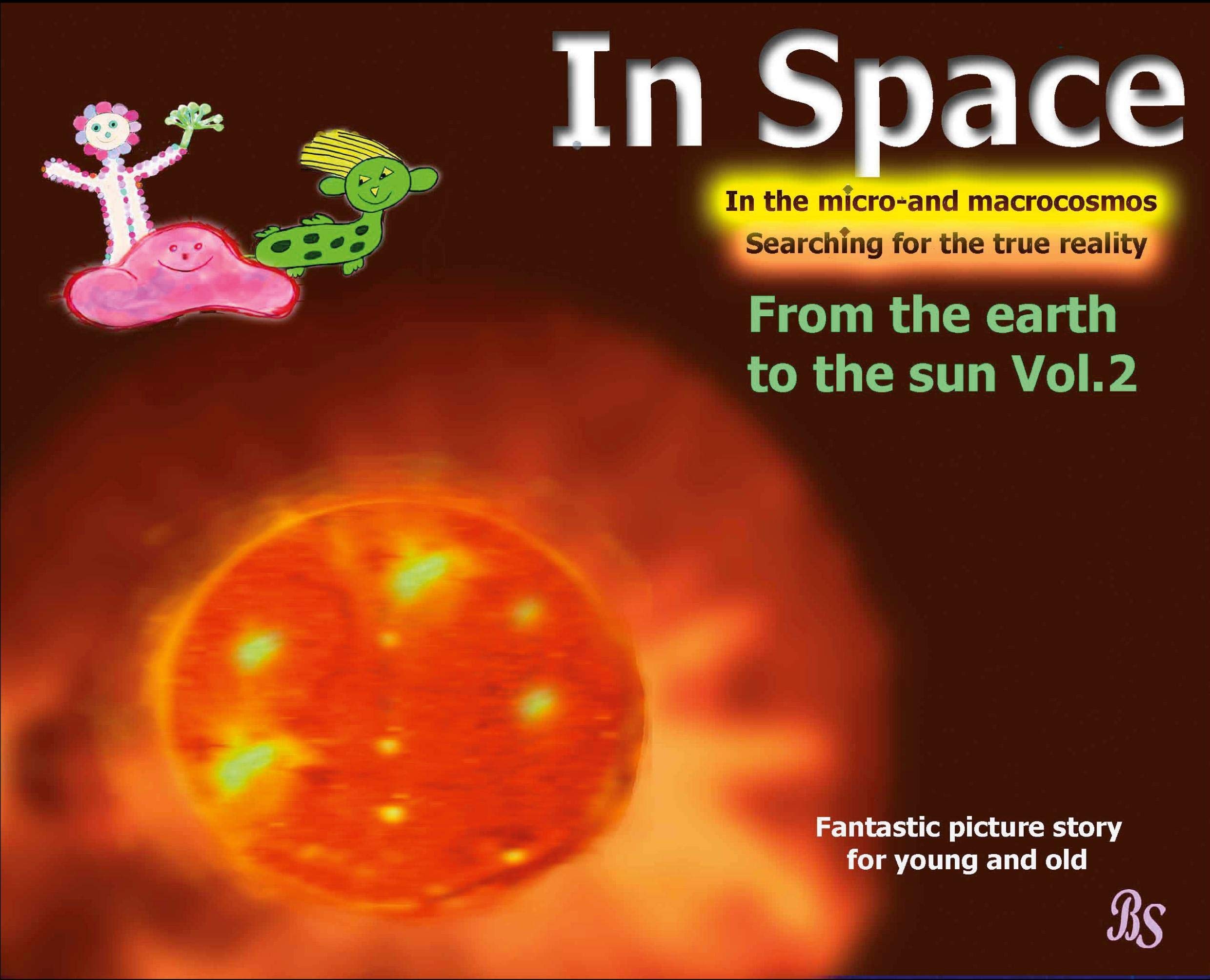 Heading for the Sun: Thrilling picture story in the solar system (In Space - Searching for the true reality in the micro- and macrocosmos) Business & Technology