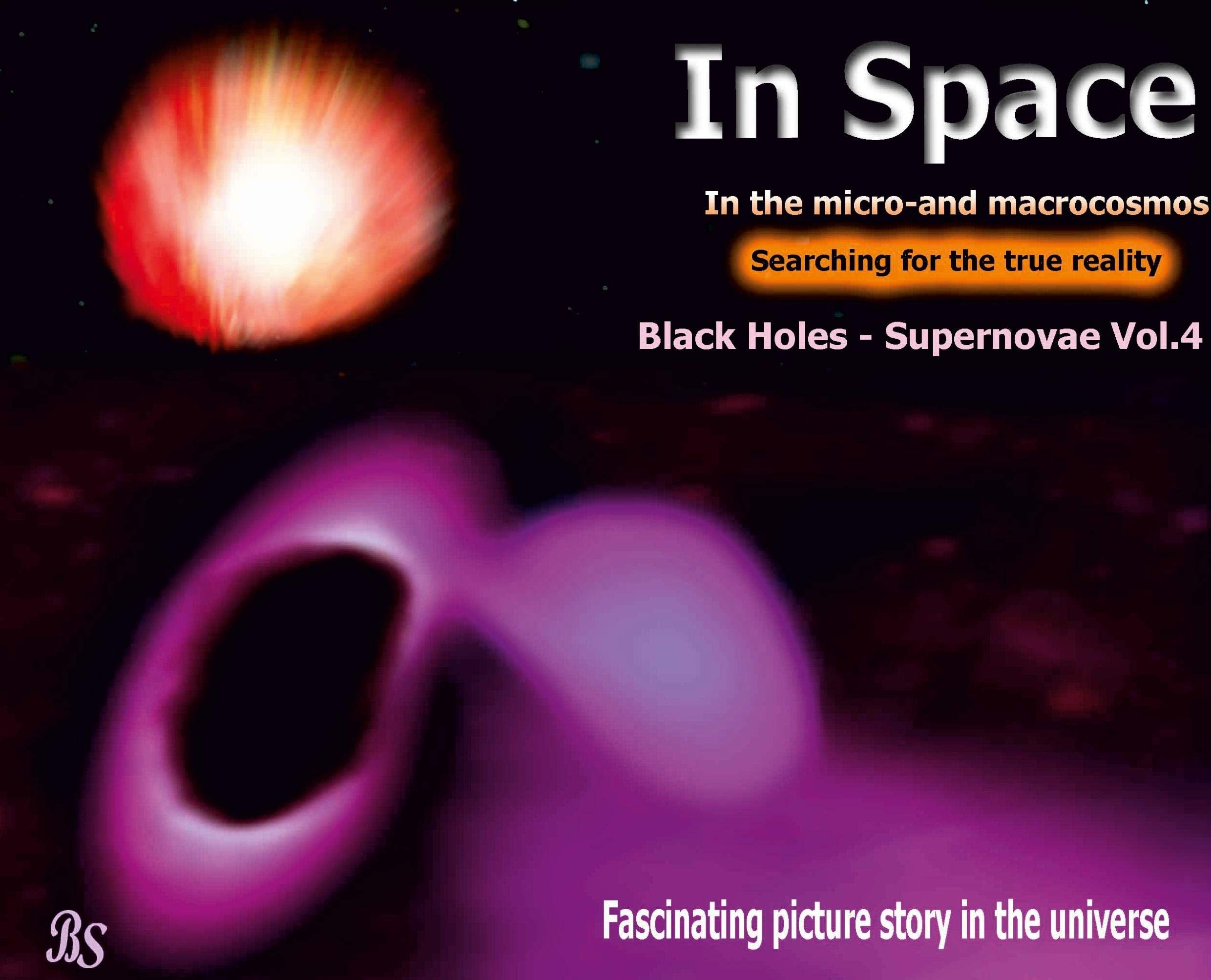 Black holes - Supernovae: Fascinating picture story in the universe (In Space - Searching for the true reality in the micro- and macrocosmos) Business & Technology