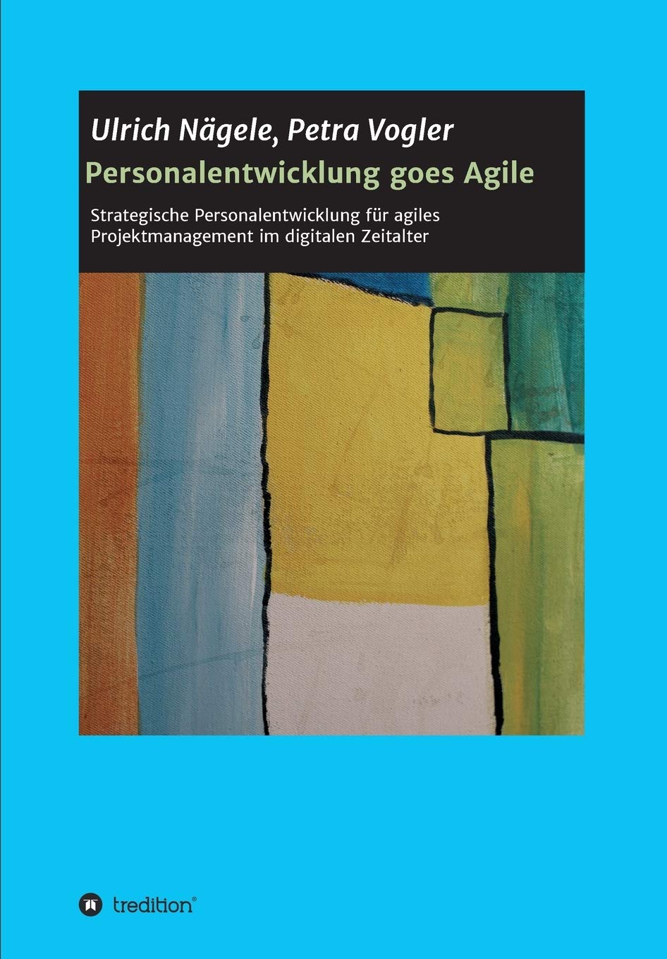 Personalentwicklung goes Agile: Strategische Personalentwicklung für agiles Projektmanagement im digitalen Zeitalter Business, Finance & Career