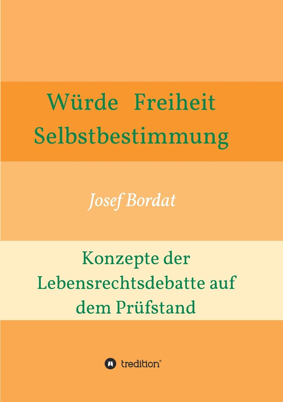 Würde, Freiheit, Selbstbestimmung. Konzepte der Lebensrechtsdebatte auf dem Prüfstand Philosophy