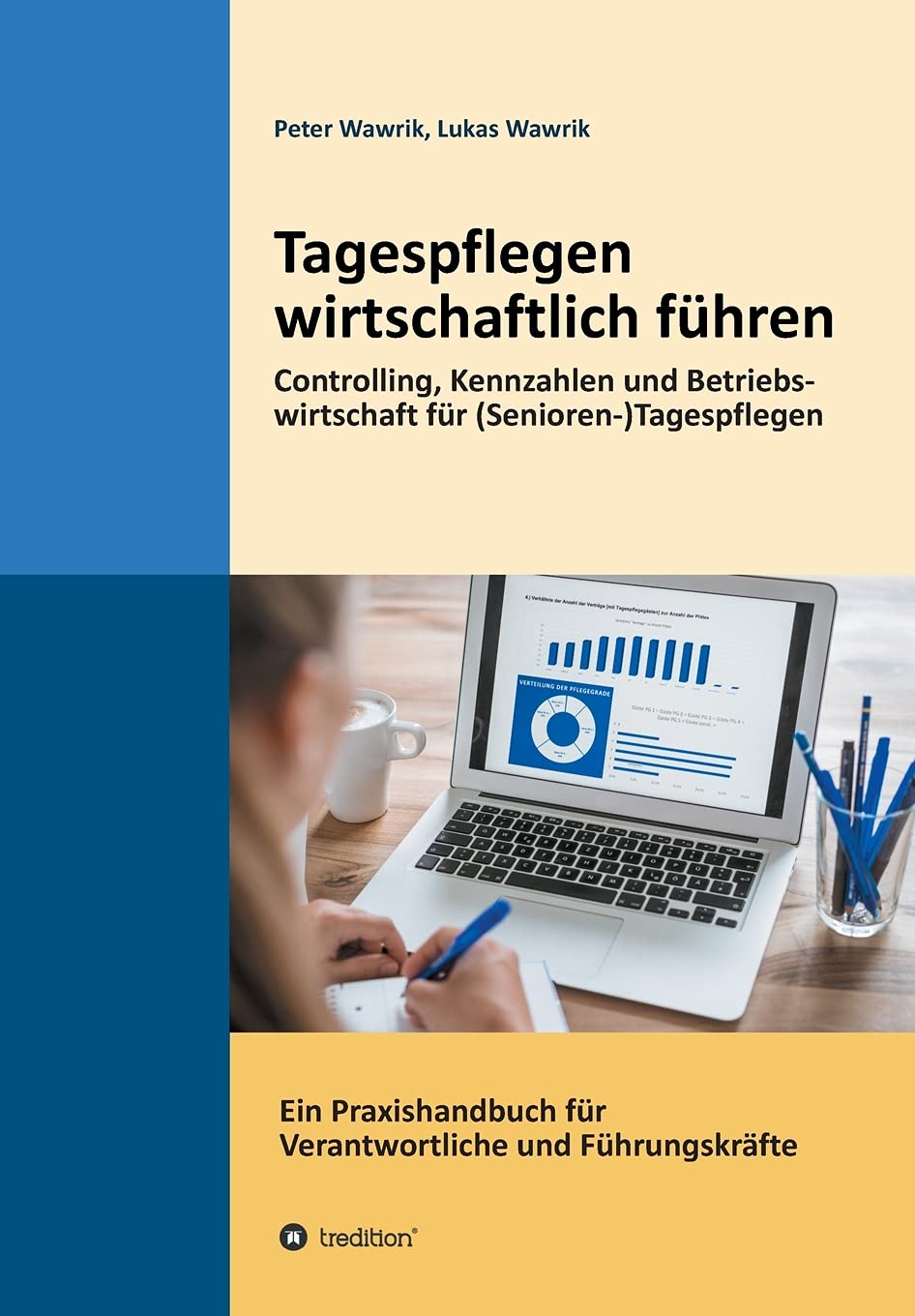 Tagespflegen wirtschaftlich führen: Eine Tagespflege wirtschaftlich führen. Controlling, Kennzahlen und Betriebswirtschaft für ... für Verantwortliche und Führungskräfte Medicine