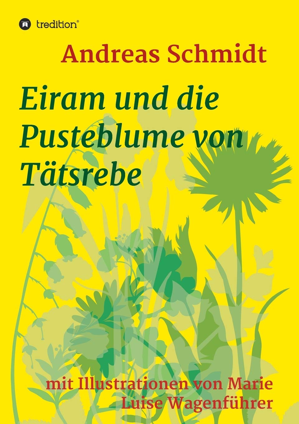 Eiram und die Pusteblume von Tätsrebe: mit Illustrationen von Marie Luise Wagenführer Novels & Short Stories