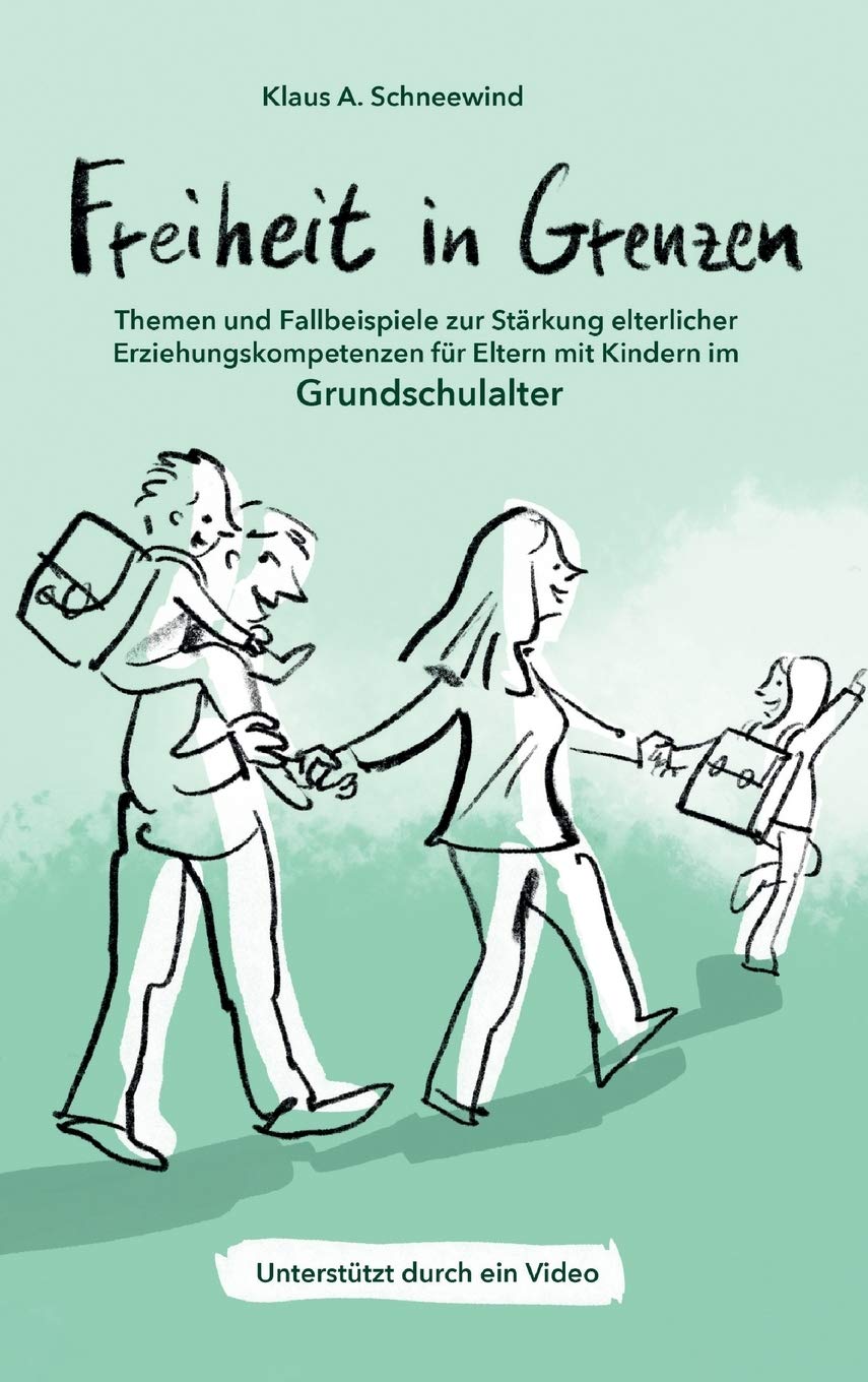 Freiheit in Grenzen – Themen und Fallbeispiele zur Stärkung elterlicher Erziehungskompetenzen für Eltern mit Kindern im Grundschulalter Learning & Reference