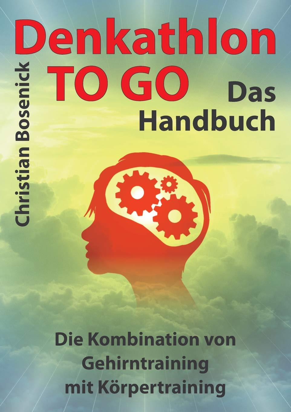Denkathlon® TO GO – Das Handbuch: Die Kombination von Gehirntraining mit Körpertraining: Business, Finance & Career