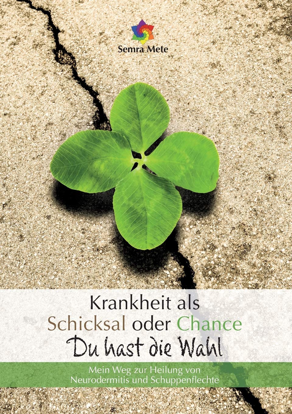 Krankheit als Schicksal oder Chance - Du hast die Wahl: Mein Weg zur Heilung von Neurodermitis und Schuppenflechte Memories