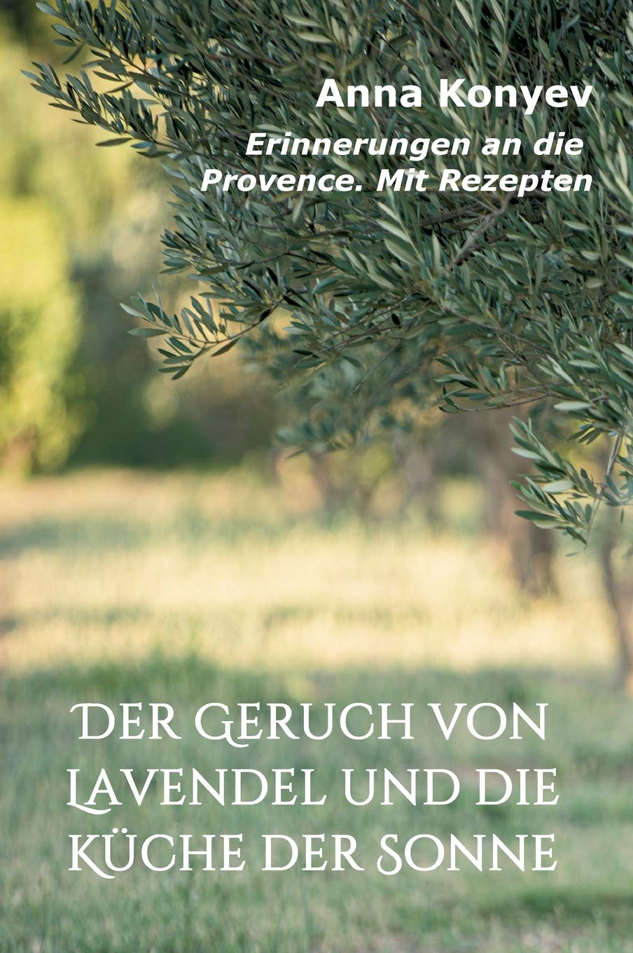 Der Geruch von Lavendel und die Küche der Sonne: Erinnerungen an die Provence. Mit Rezepten Contemporary literature