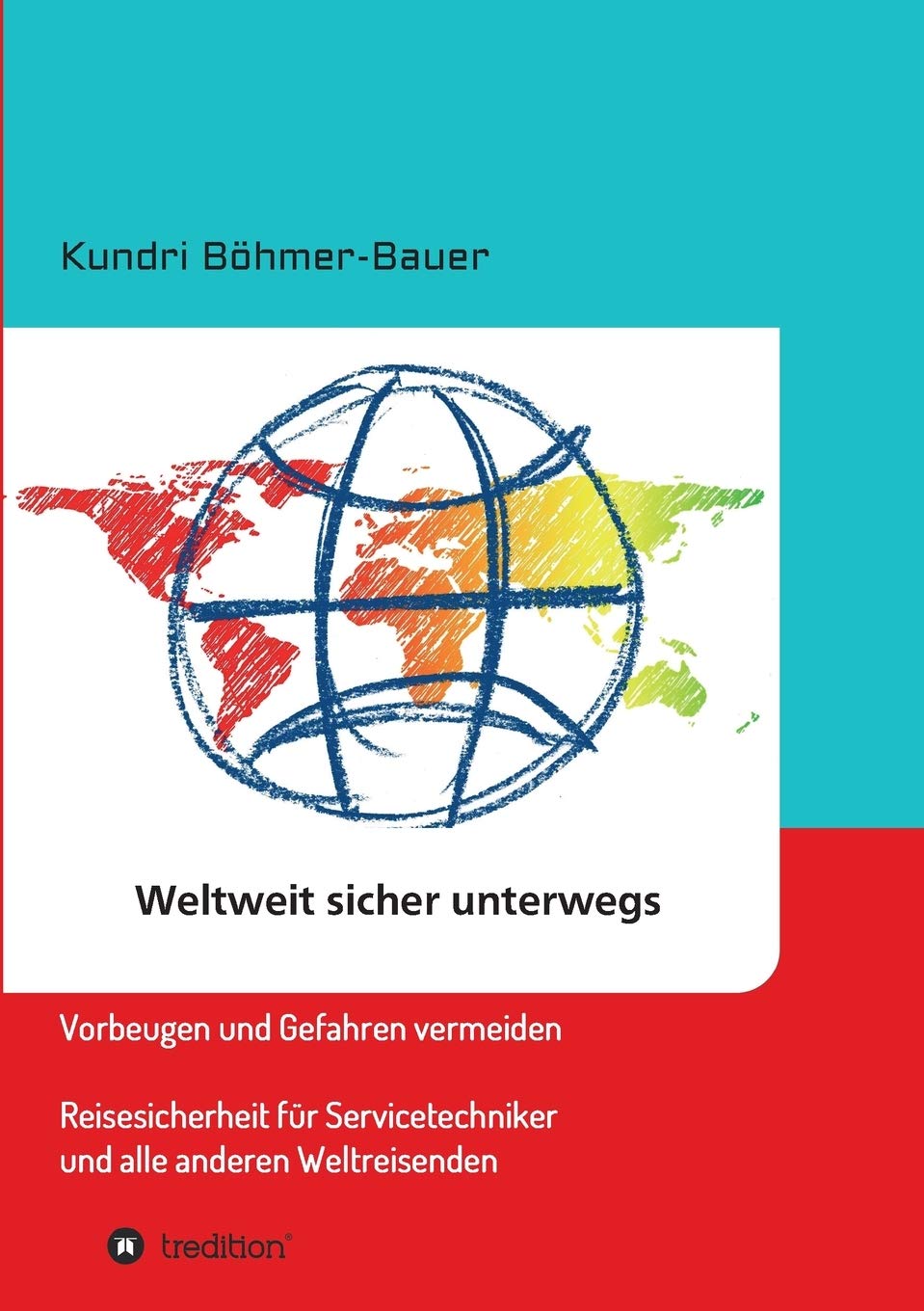 Weltweit sicher unterwegs: Vorbeugen und Gefahren vermeiden – Reisesicherheit für Servicetechniker und alle anderen Weltreisenden Psychology