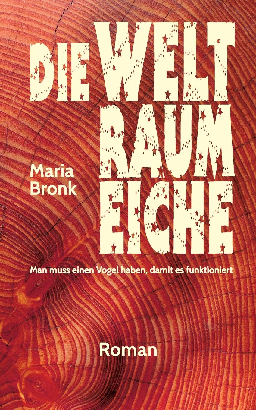 Die Weltraumeiche: Man muss einen Vogel haben, damit es funktioniert Contemporary literature