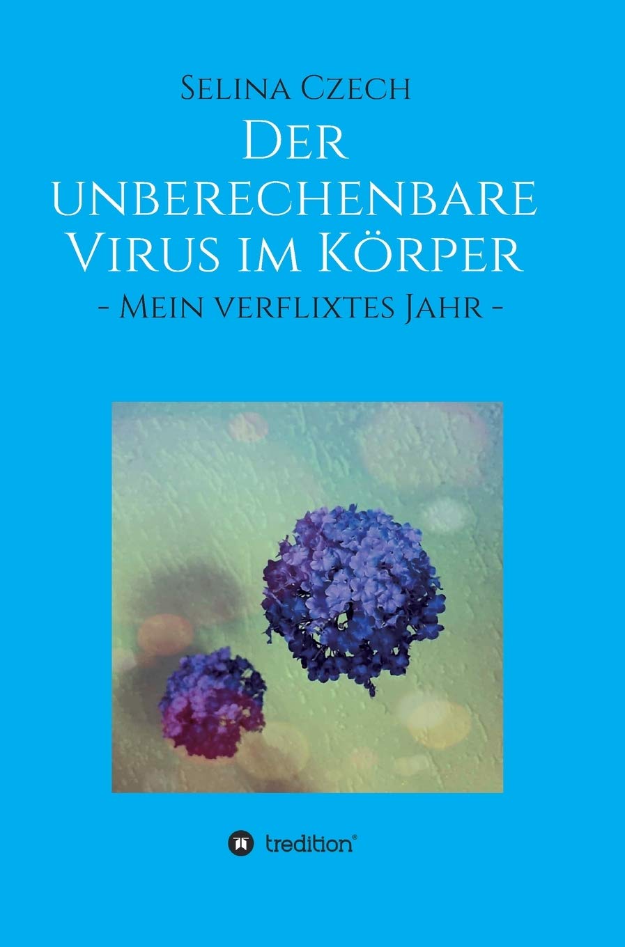 Der unberechenbare Virus im Körper: - Mein verflixtes Jahr - Memories