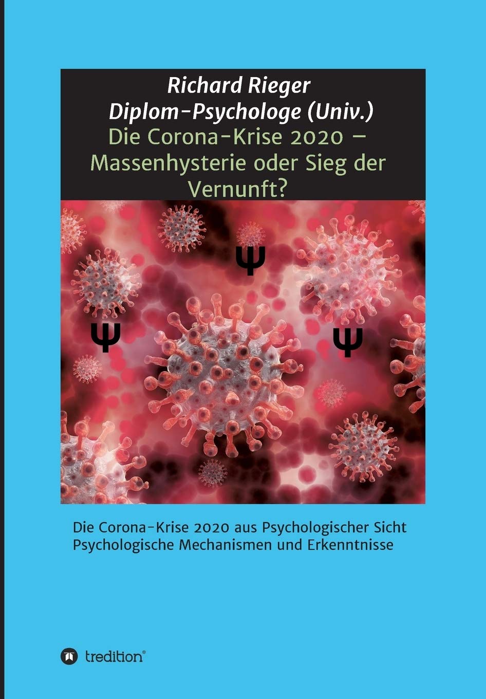 Die Corona-Krise 2020 – Massenhysterie oder Sieg der Vernunft?: Die Corona-Krise 2020 aus Psychologischer Sicht - Psychologische Mechanismen und Erkenntnisse Business & Technology