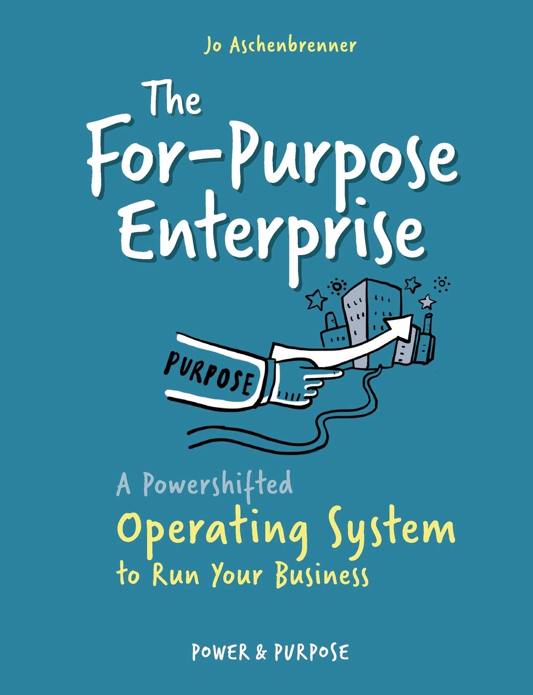 The For-Purpose Enterprise: A Powershifted Operating System to Run Your Business Business, Finance & Career