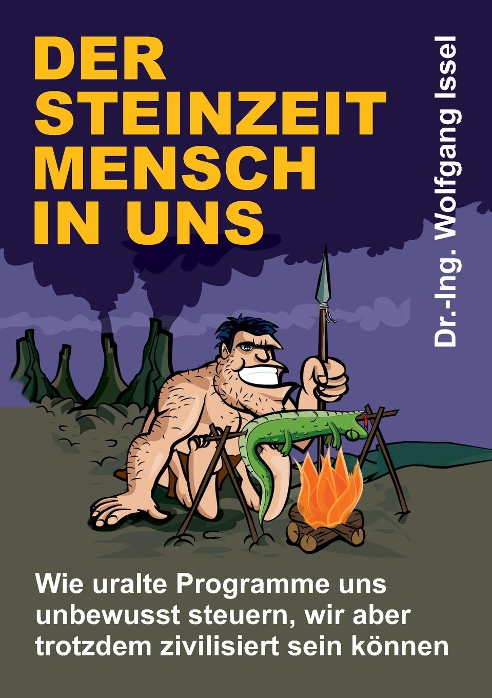 Der Steinzeitmensch in uns - Wie uralte Programme uns unbewusst steuern, wir aber trotzdem zivilisiert sein können Business & Technology