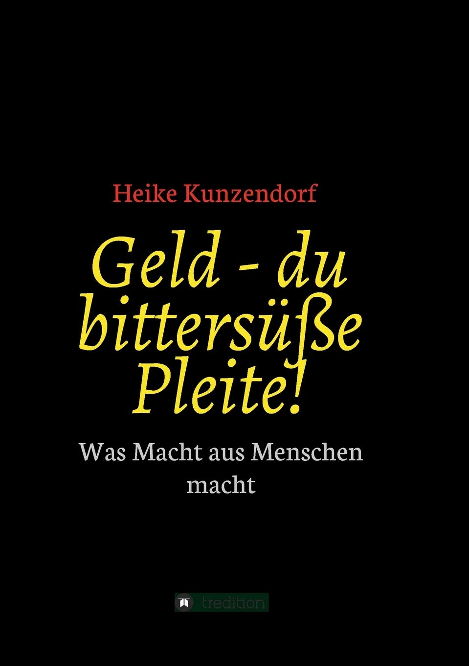 Geld - du bittersüße Pleite!: Was Macht aus Menschen macht Action & Adventure