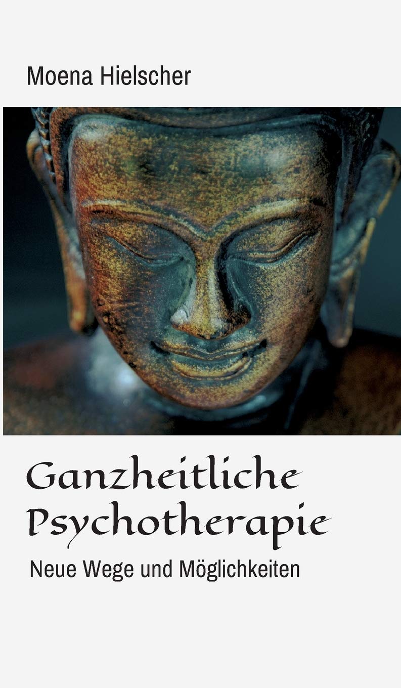 Ganzheitliche Psychotherapie: Neue Wege und Möglichkeiten Learning & Reference