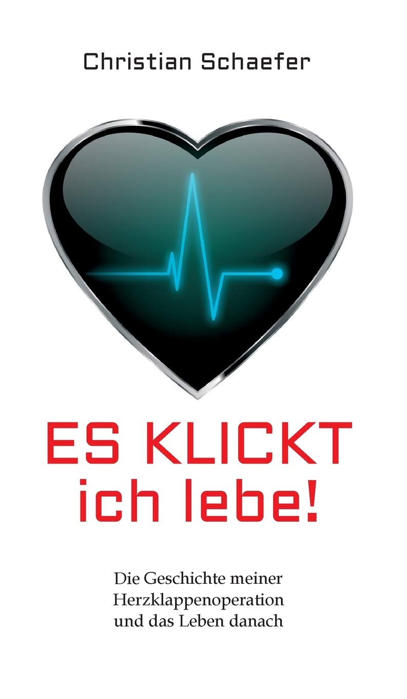 Es klickt, ich lebe!: Die Geschichte meiner Herzklappenoperation und das Leben danach Parents & Children