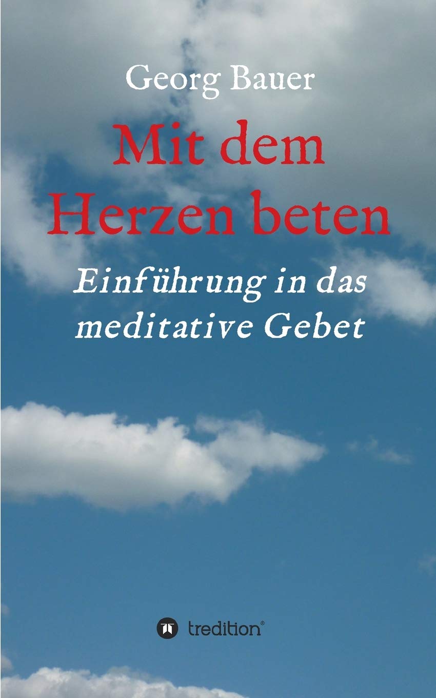 Mit dem Herzen beten: Einführung in das meditative Gebet Psychology