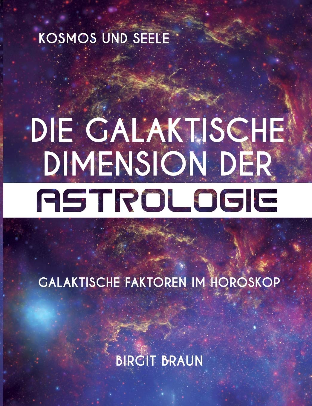Die galaktische Dimension der Astrologie: Galaktische Faktoren im Horoskop Philosophy