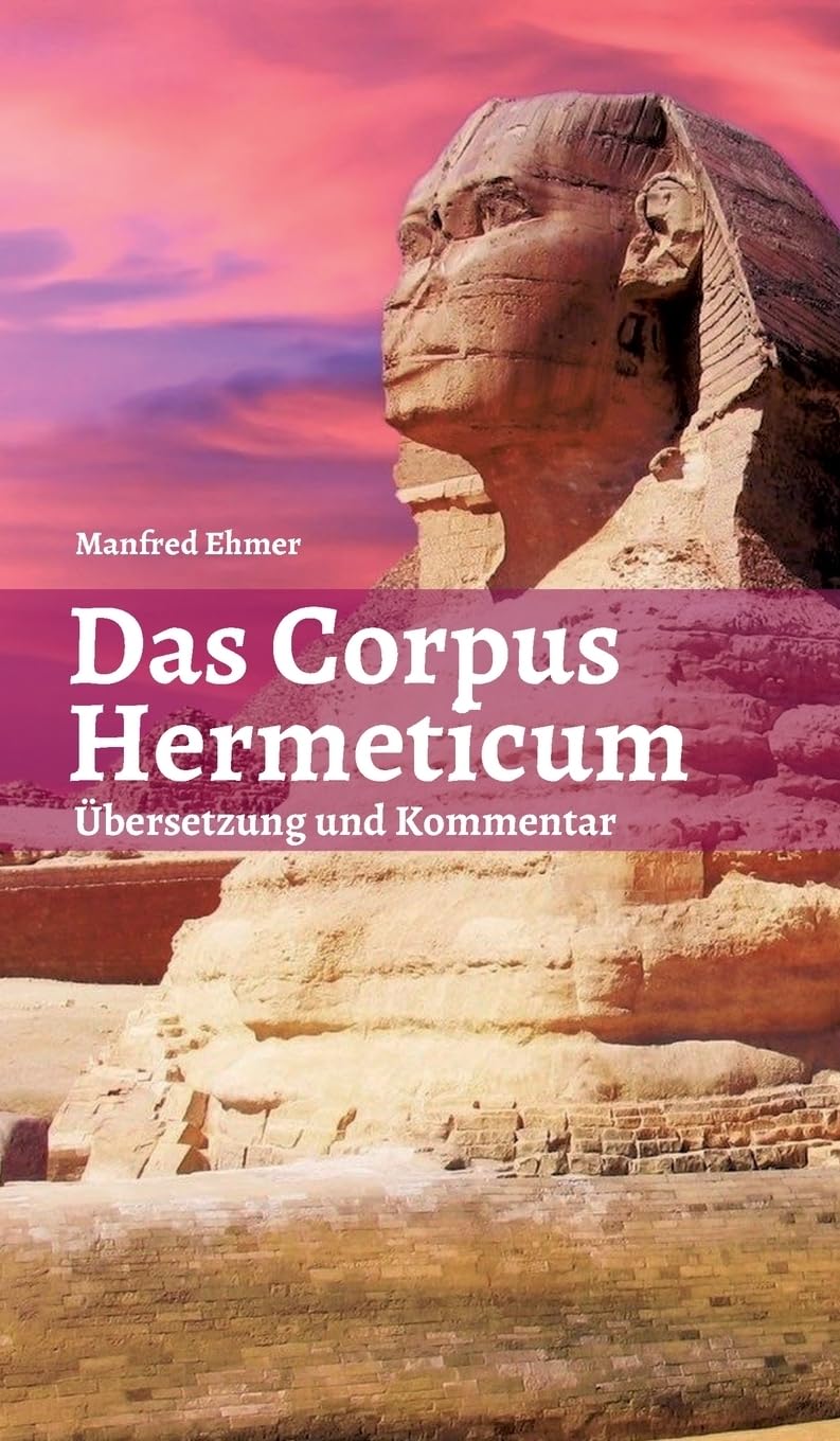 Das Corpus Hermeticum: Übersetzung und Kommentar (Edition Theophanie) Philosophy